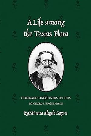 Seller image for Life Among the Texas Flora : Ferdinand Lindheimer's Letters to George Engelmann for sale by GreatBookPrices