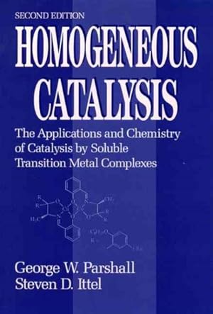 Imagen del vendedor de Homogeneous Catalysis : The Applications and Chemistry of Catalysis by Soluble Transition Metal Complexes a la venta por GreatBookPrices