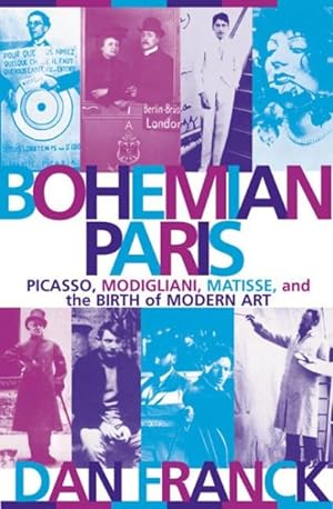 Image du vendeur pour Bohemian Paris : Picasso, Modigliani, Matisse, and the Birth of Modern Art mis en vente par GreatBookPrices