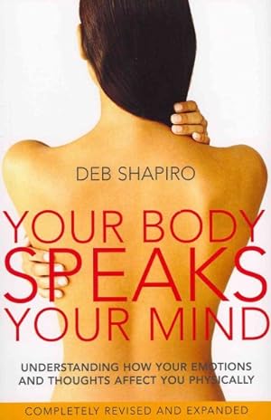 Bild des Verkufers fr Your Body Speaks Your Mind : Understanding How Your Emotions and Thoughts Affect You Physically zum Verkauf von GreatBookPrices