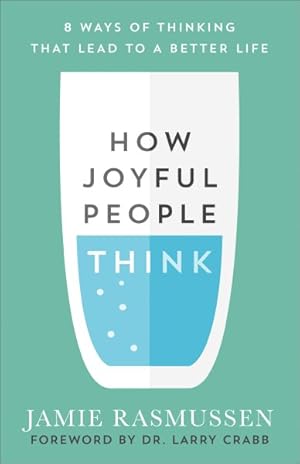 Imagen del vendedor de How Joyful People Think : 8 Ways of Thinking That Lead to a Better Life a la venta por GreatBookPrices