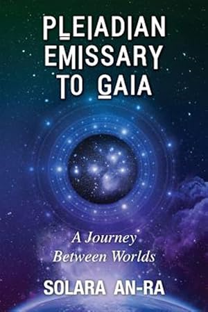 Imagen del vendedor de Pleiadian Emissary to Gaia: A Journey Between Worlds a la venta por GreatBookPrices