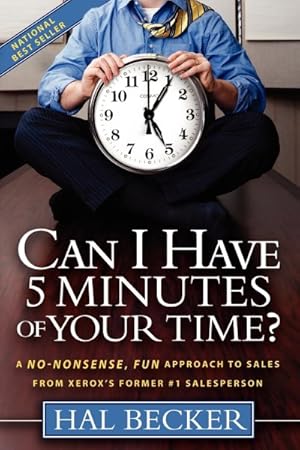 Image du vendeur pour Can I Have 5 Minutes of Your Time? : A No-nonsense, Fun Approach to Sales from Xerox's Former #1 Salesperson mis en vente par GreatBookPrices