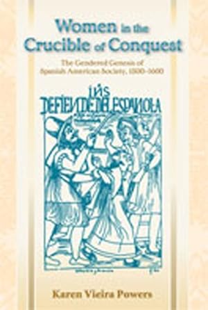 Seller image for Women in the Crucible of Conquest : The Gendered Genesis of Spanish American Society, 1500-1600 for sale by GreatBookPrices