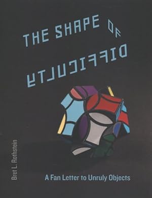 Seller image for Shape of Difficulty : A Fan Letter to Unruly Objects for sale by GreatBookPrices