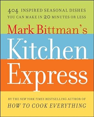 Seller image for Mark Bittman's Kitchen Express : 404 Inspired Seasonal Dishes You Can Make in 20 Minutes or Less for sale by GreatBookPrices