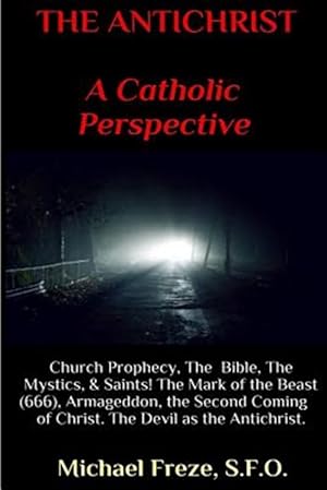 Seller image for Antichrist : A Catholic Perspective: Church Prophecy, the Bible, the Mystics, & Saints for sale by GreatBookPrices