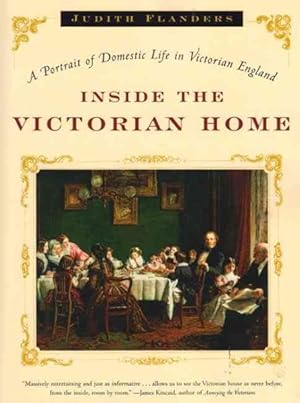 Imagen del vendedor de Inside the Victorian Home : A Portrait of Domestic Life in Victorian England a la venta por GreatBookPrices