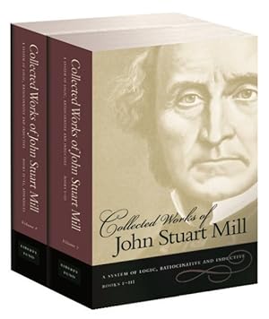 Image du vendeur pour Collected Works of John Stuart Mill : A System of Logic, Ratiocinative and Inductive mis en vente par GreatBookPrices