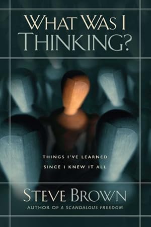 Seller image for What Was I Thinking? : Things I've Learned Since I Knew It All for sale by GreatBookPrices