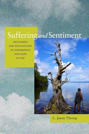 Image du vendeur pour Suffering and Sentiment : Exploring the Vicissitudes of Experience and Pain in Yap mis en vente par GreatBookPrices