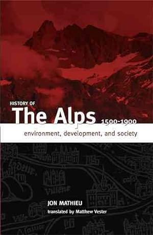 Seller image for History of the Alps, 1500-1900 : Environment, Development, and Society for sale by GreatBookPrices