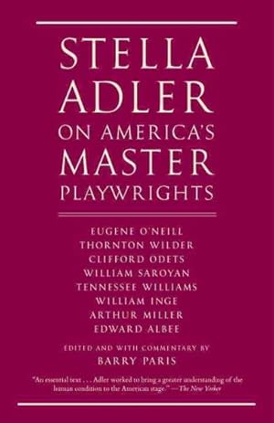 Immagine del venditore per Stella Adler on America's Master Playwrights : Eugene O'neill, Thornton Wilder, Clifford Odets, William Saroyan, Tennessee Williams, William Inge, Arthur Miller, Edward Albee venduto da GreatBookPrices