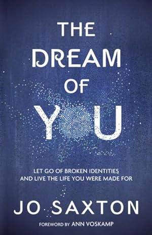 Seller image for Dream of You : Let Go of Broken Identities and Live the Life You Were Made for for sale by GreatBookPrices