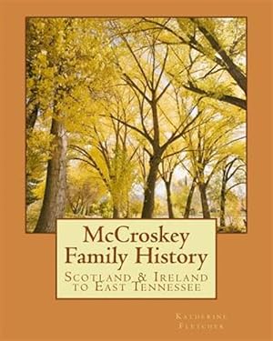 Imagen del vendedor de Mccroskey Family History : Scotland & Ireland to East Tennessee a la venta por GreatBookPrices