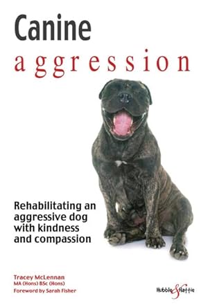 Bild des Verkufers fr Canine Aggression : Rehabilitating an Aggressive Dog With Kindness and Compassion zum Verkauf von GreatBookPrices