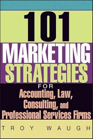 Bild des Verkufers fr 101 Marketing Strategies for Accounting, Law, Consulting, and Professional Services Firms zum Verkauf von GreatBookPrices