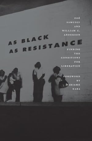 Seller image for As Black As Resistance : Finding the Conditions for Liberation for sale by GreatBookPrices