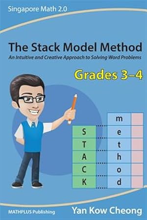 Imagen del vendedor de The Stack Model Method (Grades 3-4): An Intuitive and Creative Approach to Solving Word Problems a la venta por GreatBookPrices