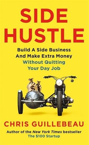 Image du vendeur pour Side Hustle : Build a Side Business and Make Extra Money - Without Quitting Your Day Job mis en vente par GreatBookPrices