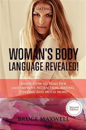 Imagen del vendedor de Dating: Woman's Body Language, Revealed!: Know How to Read Her and Improve Attraction, Dating, Flirting and Much More! a la venta por GreatBookPrices