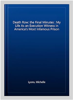 Bild des Verkufers fr Death Row: the Final Minutes : My Life As an Execution Witness in America's Most Infamous Prison zum Verkauf von GreatBookPrices