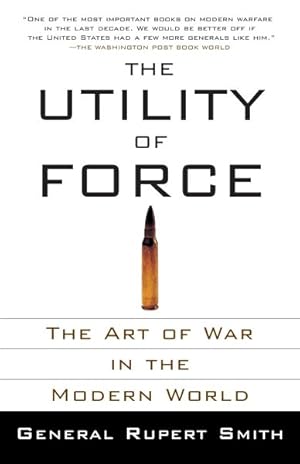 Image du vendeur pour Utility of Force : The Art of War in the Modern World mis en vente par GreatBookPrices