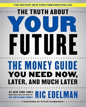 Image du vendeur pour Truth About Your Future : The Money Guide You Need Now, Later, and Much Later mis en vente par GreatBookPrices