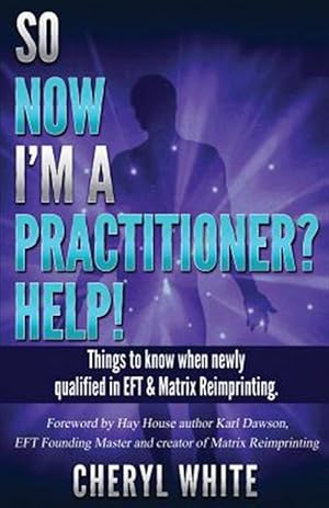 Bild des Verkufers fr So Now I'm a Practitioner? Help! : Things to Know When Newly Qualified in Eft and Matrix Reimprinting zum Verkauf von GreatBookPrices