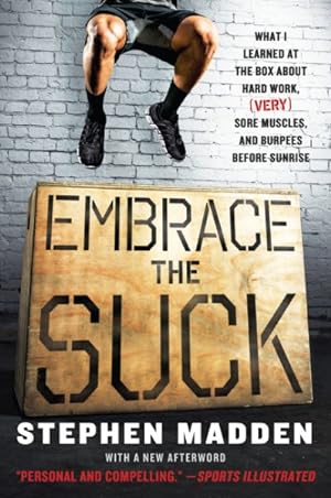 Seller image for Embrace the Suck : What I Learned at the Box About Hard Work, (Very) Sore Muscles, and Burpees Before Sunrise for sale by GreatBookPrices
