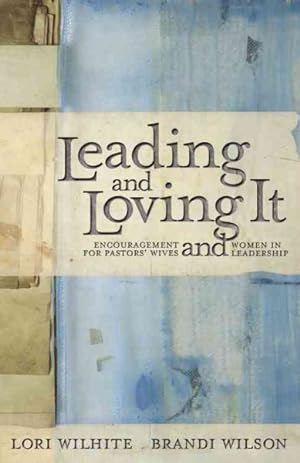 Seller image for Leading and Loving It : Encouragement for Pastors' Wives and Women in Leadership for sale by GreatBookPrices