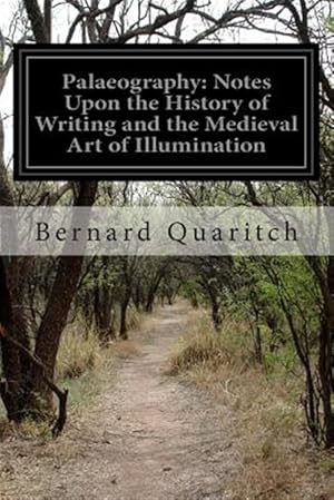 Imagen del vendedor de Palaeography : Notes upon the History of Writing and the Medieval Art of Illumination a la venta por GreatBookPrices