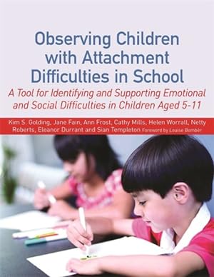 Bild des Verkufers fr Observing Children with Attachment Difficulties in School : A Tool for Identifying and Supporting Emotional and Social Difficulties in Children Aged 5-11 zum Verkauf von GreatBookPrices