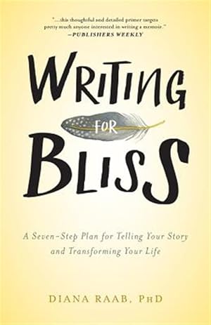 Seller image for Writing for Bliss: A Seven-Step Plan for Telling Your Story and Transforming Your Life for sale by GreatBookPrices