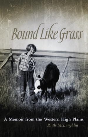 Seller image for Bound Like Grass : A Memoir from the Western High Plains for sale by GreatBookPrices