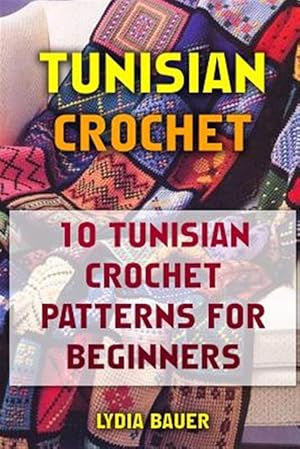 Seller image for Tunisian Crochet : 10 Tunisian Crochet Patterns for Beginners for sale by GreatBookPrices