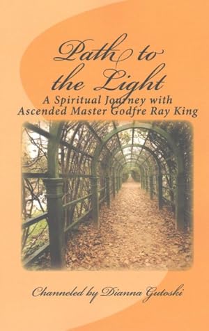 Imagen del vendedor de Path to the Light : A Spiritual Journey with Ascended Master Godfre Ray King a la venta por GreatBookPrices