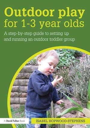 Seller image for Outdoor Play for 1-3 Year Olds : How to Set Up and Run Your Own Outdoor Toddler Group for sale by GreatBookPrices