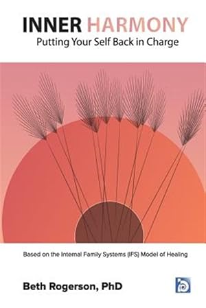 Bild des Verkufers fr Inner Harmony: Putting Your Self Back in Charge: Based on the Internal Family Systems (Ifs) Model of Healing zum Verkauf von GreatBookPrices