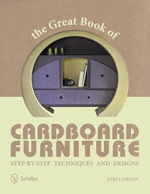 Seller image for Great Book of Cardboard Furniture : Step-by-Step Techniques and Designs for sale by GreatBookPrices