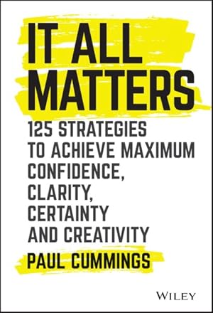 Immagine del venditore per It All Matters : 125 Strategies to Achieve Maximum Confidence, Clarity, Certainty, and Creativity venduto da GreatBookPrices