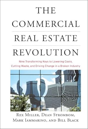 Imagen del vendedor de Commercial Real Estate Revolution : Nine Transforming Keys to Lowering Costs, Cutting Waste, and Driving Change in a Broken Industry a la venta por GreatBookPrices