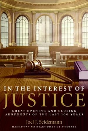 Seller image for In The Interest Of Justice : Great Opening And Closing Arguments Of The Last 100 Years for sale by GreatBookPrices