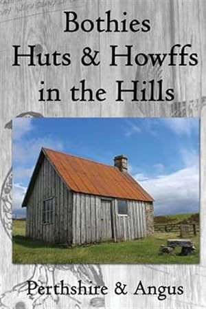 Seller image for Bothies, Huts & Howffs in the Hills : Perthshire & Angus for sale by GreatBookPrices