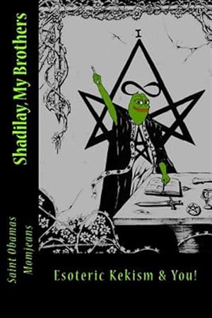 Seller image for Shadilay, My Brothers : Esoteric Kekism & You! for sale by GreatBookPrices