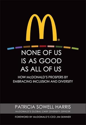 Immagine del venditore per None of Us Is As Good As All of Us : How McDonald's Prospers by Embracing Inclusion and Diversity venduto da GreatBookPrices