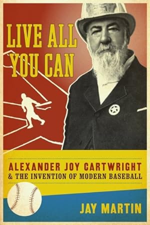 Immagine del venditore per Live All You Can : Alexander Joy Cartwright and the Invention of Modern Baseball venduto da GreatBookPrices