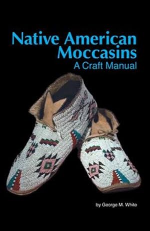 Seller image for Native American Moccasins : A Craft Manual for sale by GreatBookPrices