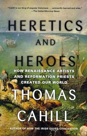 Seller image for Heretics and Heroes : How Renaissance Artists and Reformation Priests Created Our World for sale by GreatBookPrices