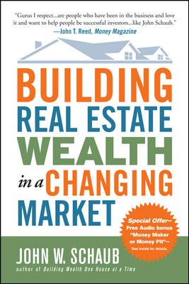 Bild des Verkufers fr Building Real Estate Wealth in a Changing Market : Reap Large Profits from Bragain Purchases in Any Economy zum Verkauf von GreatBookPrices